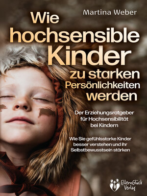 cover image of Wie hochsensible Kinder zu starken Persönlichkeiten werden--Der Erziehungsratgeber für Hochsensibilität bei Kindern